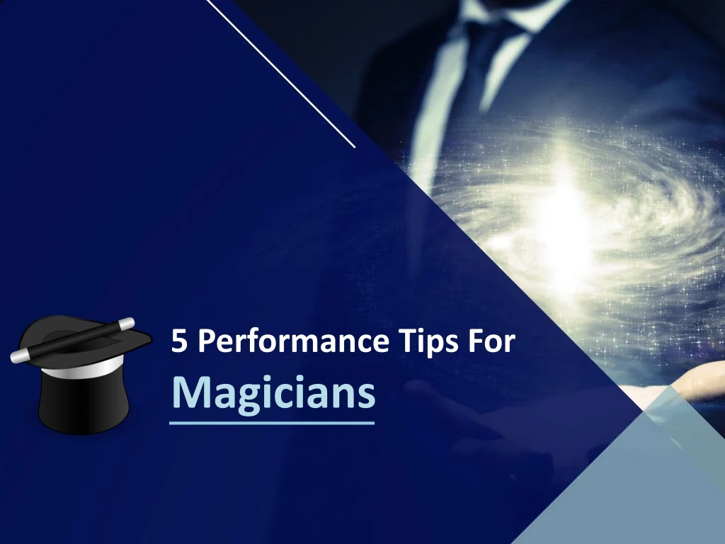 5 performance tips for magicians