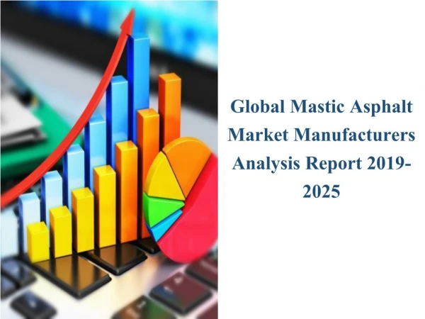 Global Mastic Asphalt Market Manufacturers Analysis Report 2019-2025