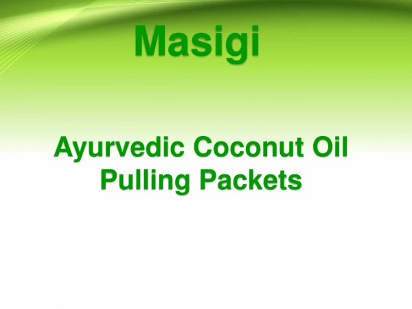 Buy Best Quality and Reliable Ayurvedic Coconut Oil Pulling Packets
