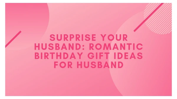 Surprise your Husband: Romantic Birthday Gift ideas for husband