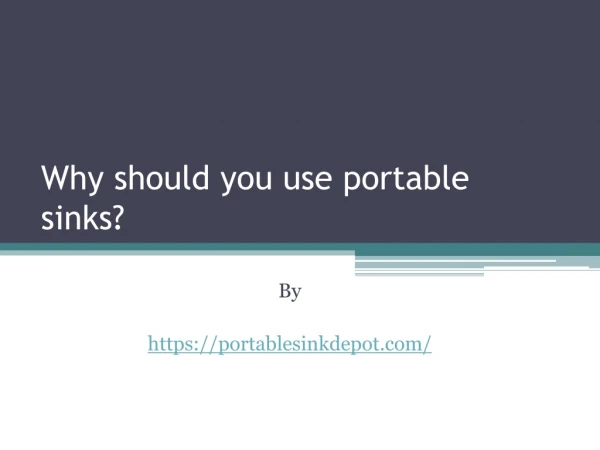 Why should you use portable sinks?