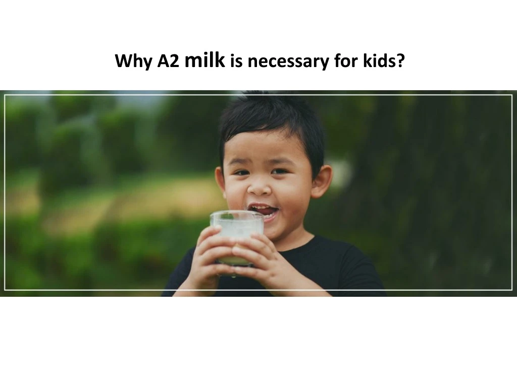 why a2 milk is necessary for kids