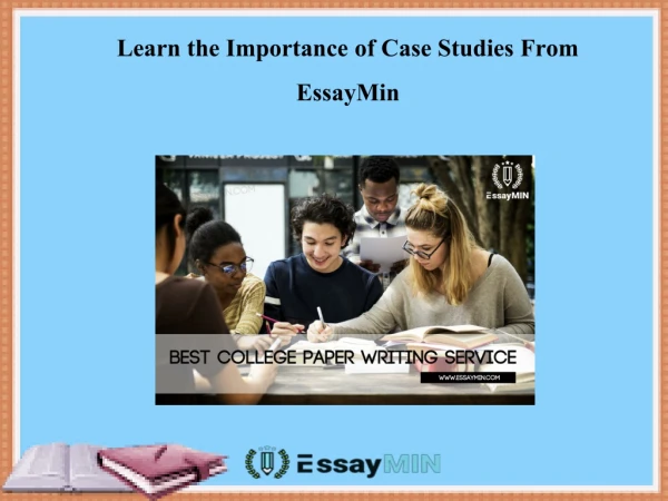 Visit EssayMin to Learn the Importance of Case Studies
