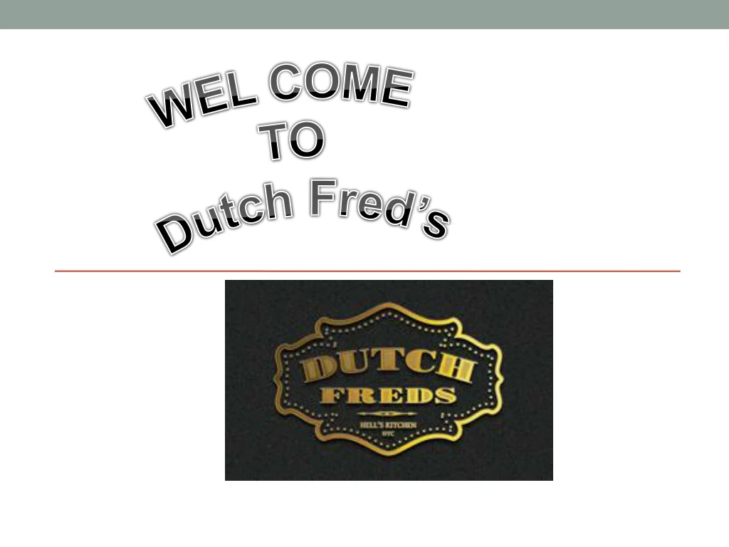 wel come to dutch fred s
