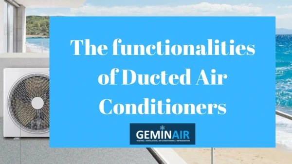 The functionalities of Ducted Air Conditioners