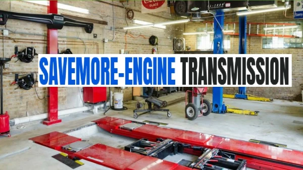 Offering Better Service To Auto System Problems At Savemore Engine Transmission
