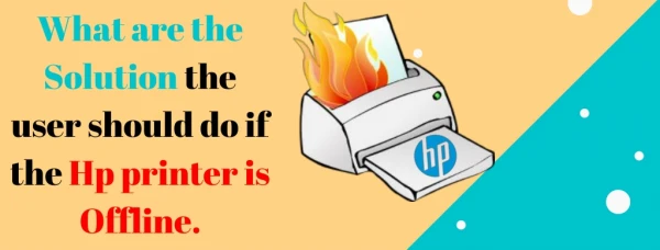 Why my hp printer is offline and how the user can solve it and find the solution.