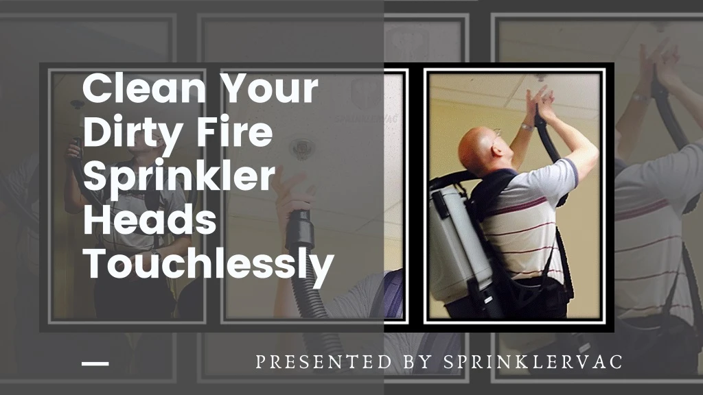 clean your dirty fire sprinkler heads touchlessly