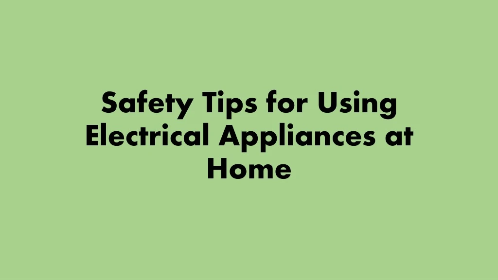 safety tips for using electrical appliances at home