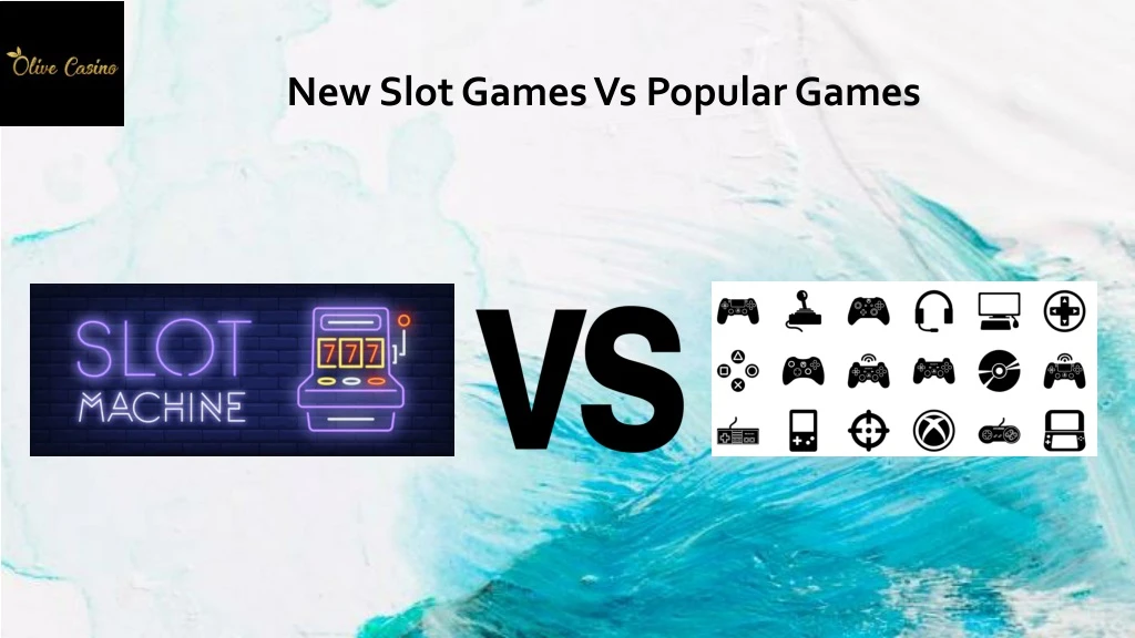 new slot games vs popular games