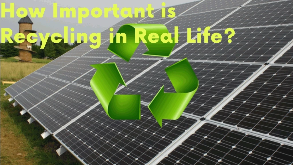 how important is recycling in real life