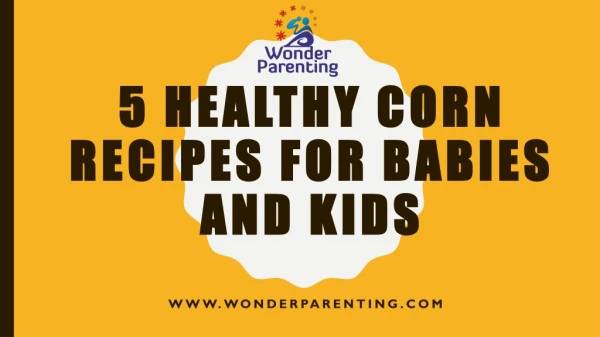 05 Healthy Corn Recipes for Babies and Kids | Wonder-Parenting