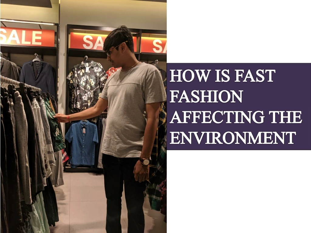 how is fast fashion affecting the environment
