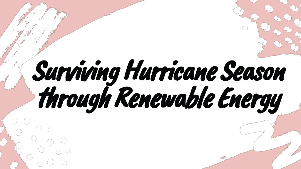 surviving hurricane season through renewable