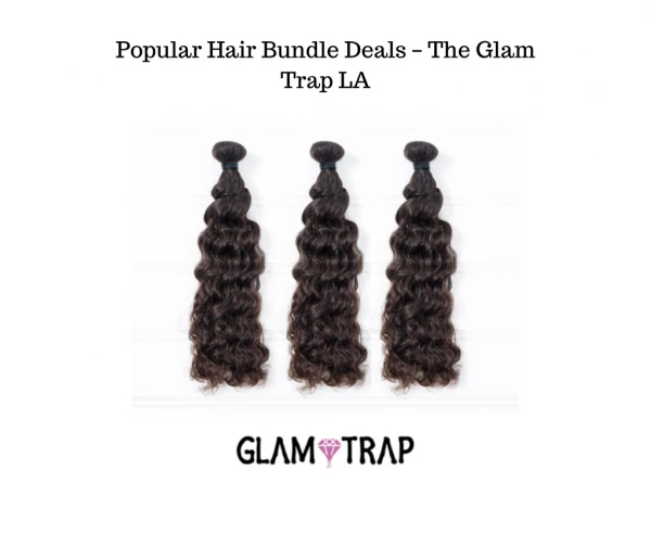 Popular Hair Bundle Deals – The Glam Trap LA