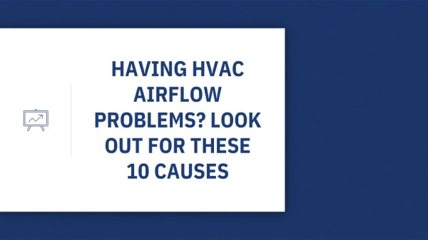 HAVING HVAC AIRFLOW PROBLEMS? LOOK OUT FOR THESE 10 CAUSES