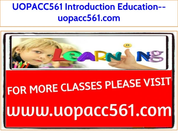 UOPACC561 Introduction Education--uopacc561.com