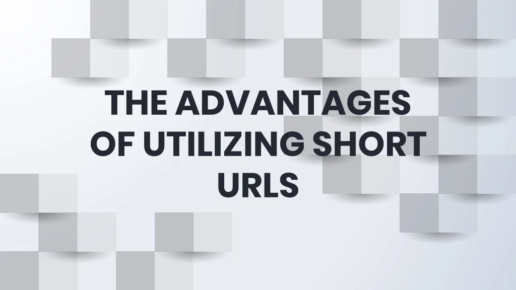 the advantages of utilizing short urls