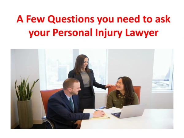 A Few Questions you need to ask your Personal Injury Lawyer