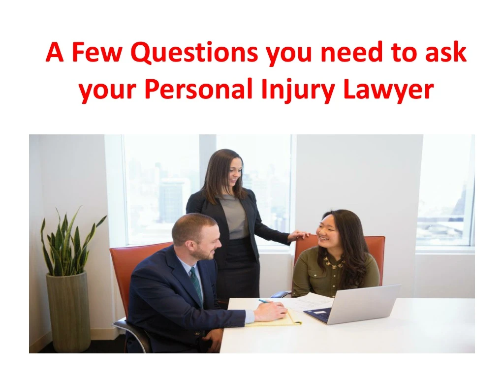 a few questions you need to ask your personal injury lawyer