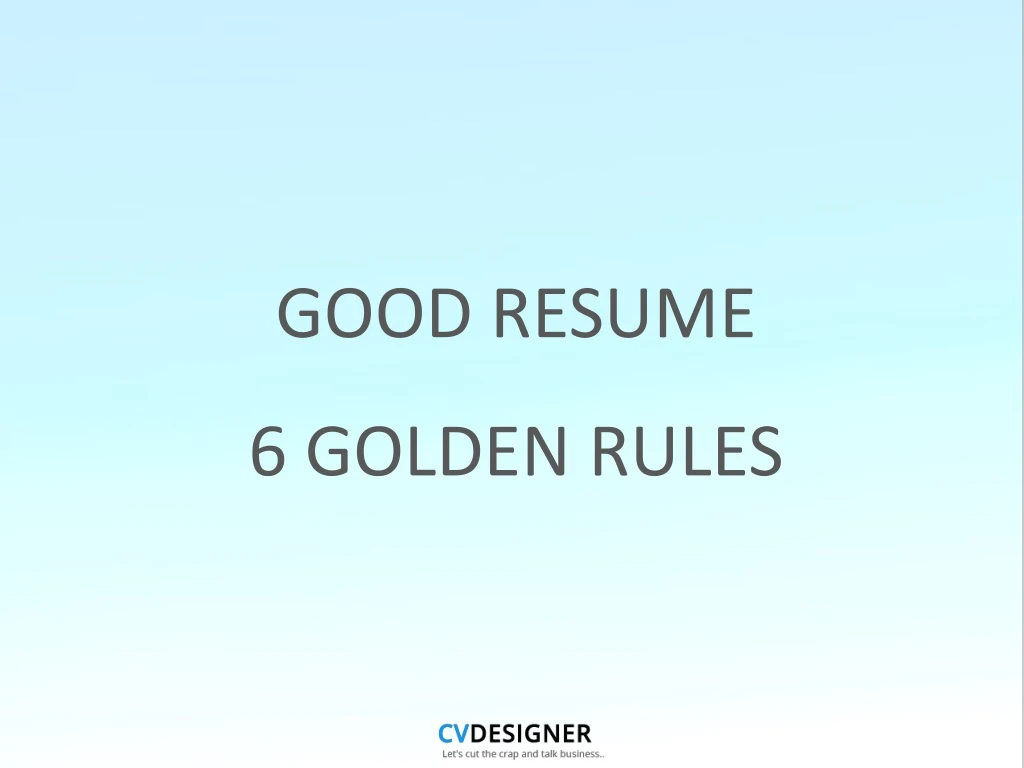 good resume 6 golden rules