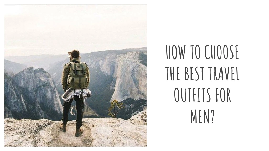 how to choose the best travel outfits for men