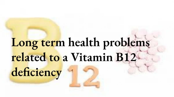 Long Term Health Problems Related to a Vitamin B12 Deficiency