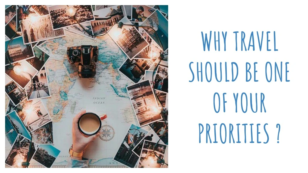 why travel should be one of your priorities