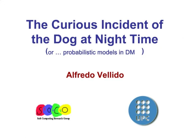 The Curious Incident of the Dog at Night Time or probabilistic models in DM Alfredo Vellido