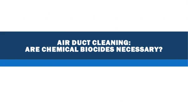Air Duct Cleaning: Are Chemical Biocides Necessary?
