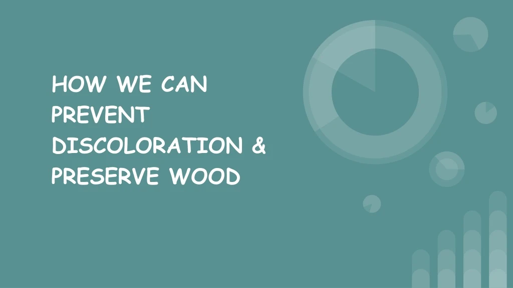how we can prevent discoloration preserve wood