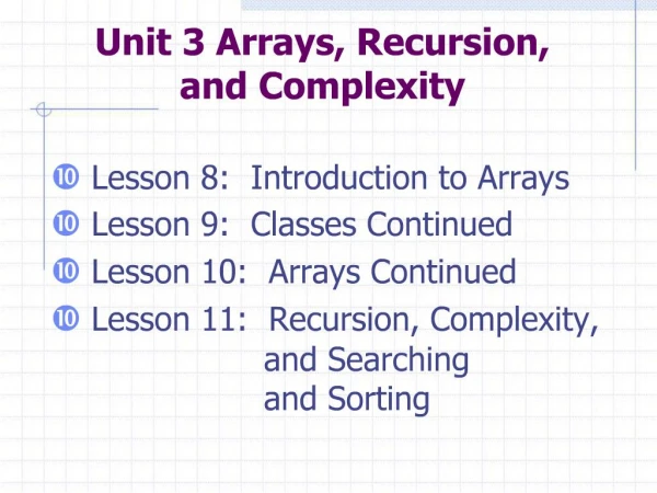 Unit 3 Arrays, Recursion, and Complexity