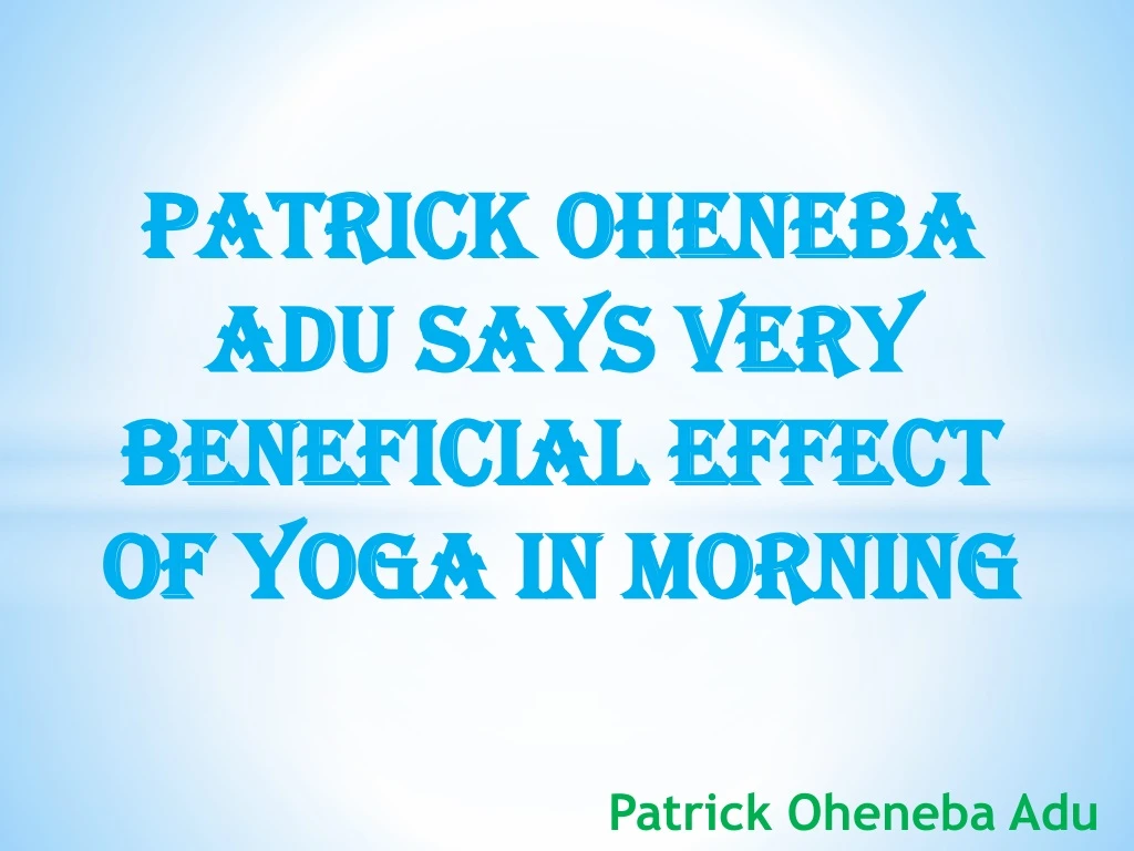 patrick oheneba adu says very beneficial effect