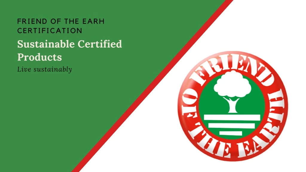 friend of the earh certification sustainable