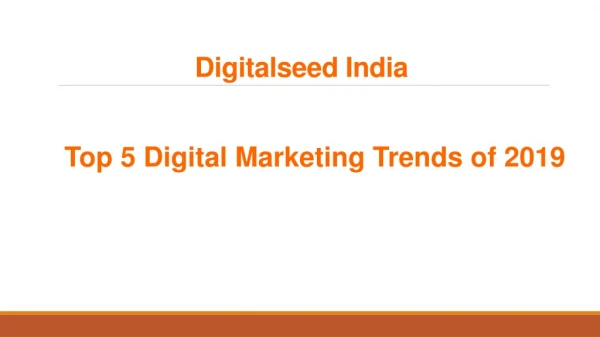 Top 5 Digital Marketing Trends of 2019 - Digitalseed