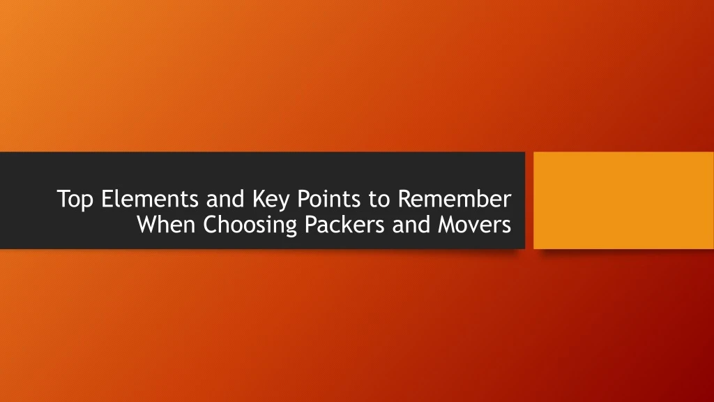 top elements and key points to remember when choosing packers and movers