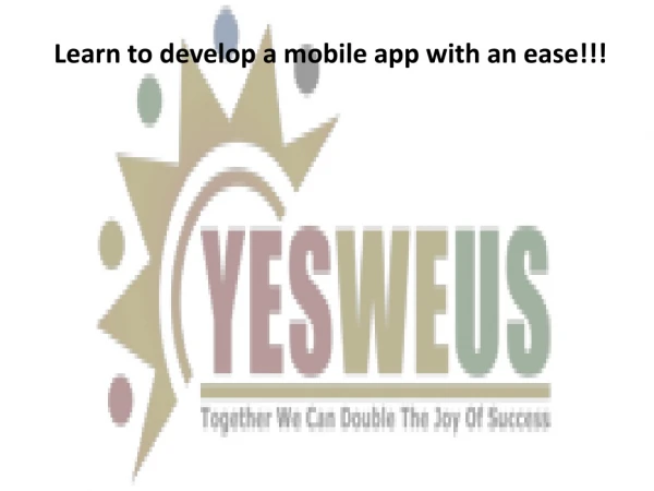 Learn to develop a mobile app with an ease!!!