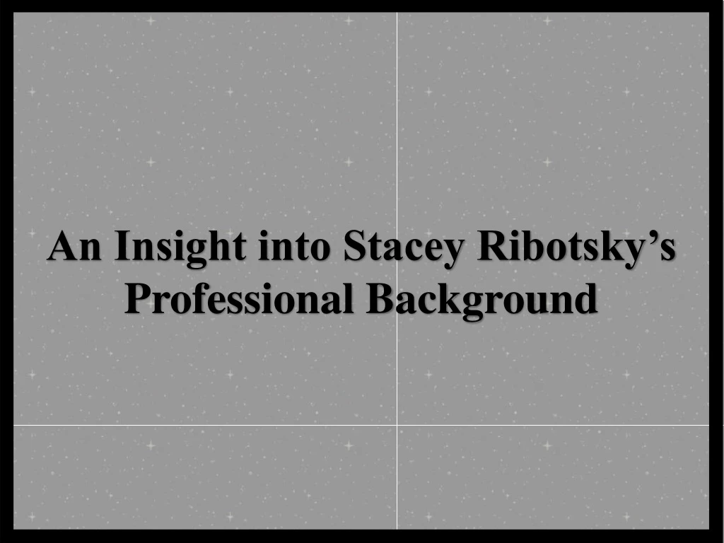 an insight into stacey ribotsky s professional