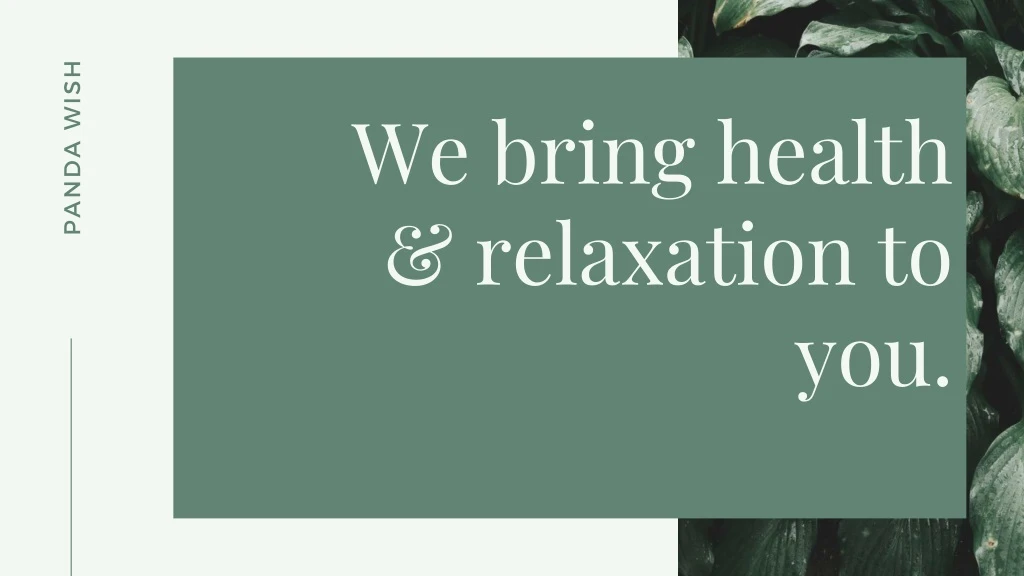 we bring health relaxation to you