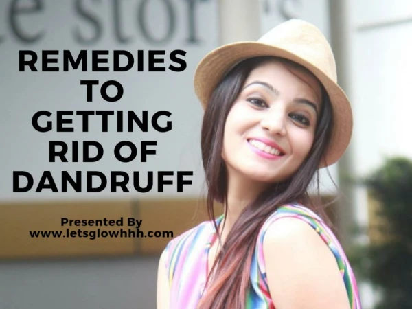 Remedies To Getting Rid of Dandruff
