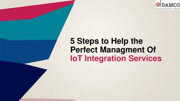 5 Steps to Help the Perfect Managment Of IoT Integration Services