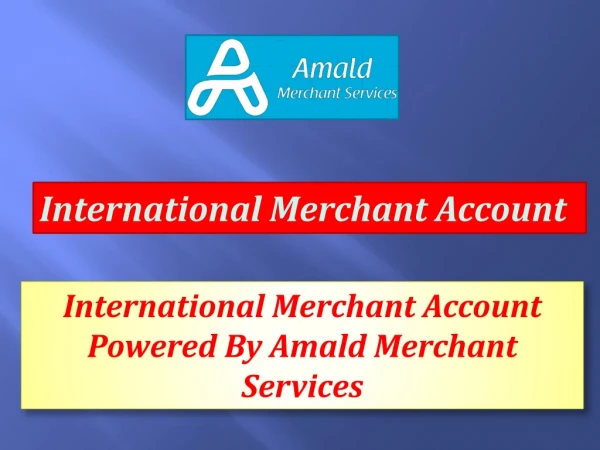 Amald Get a quick approval of International Merchant Account | India