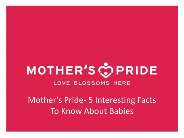 Mother's Pride- 5 Interesting Facts To Know About Babies