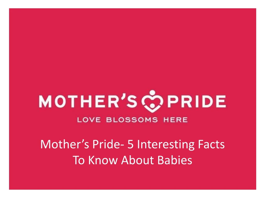 mother s pride 5 interesting facts to know about babies