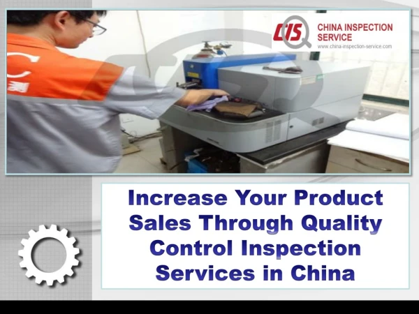 Increase Your Product Sales Through Quality Control Inspection Services in China