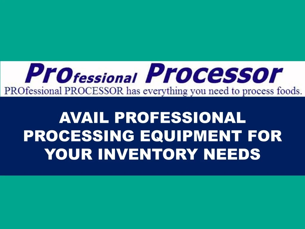 avail professional processing equipment for your