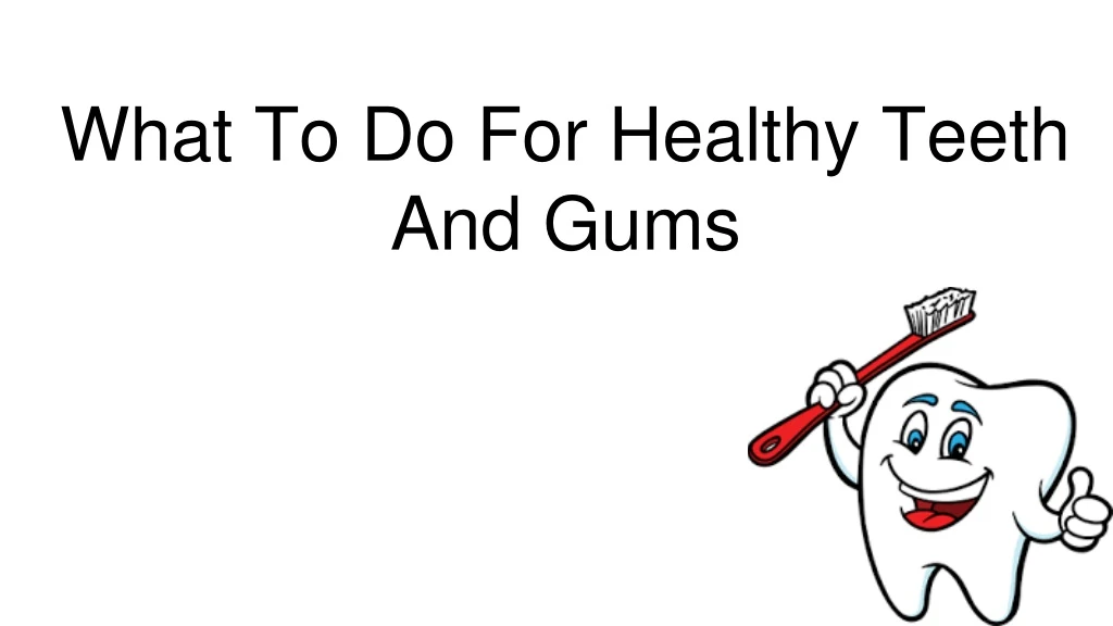 what to do for healthy teeth and gums