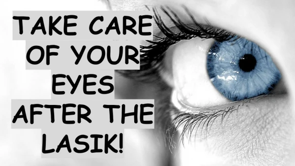 How to take care of your eyes after the LASIK!