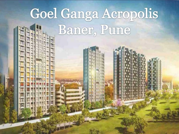 Goel Ganga Acropolis Pune| Call: 8448272360