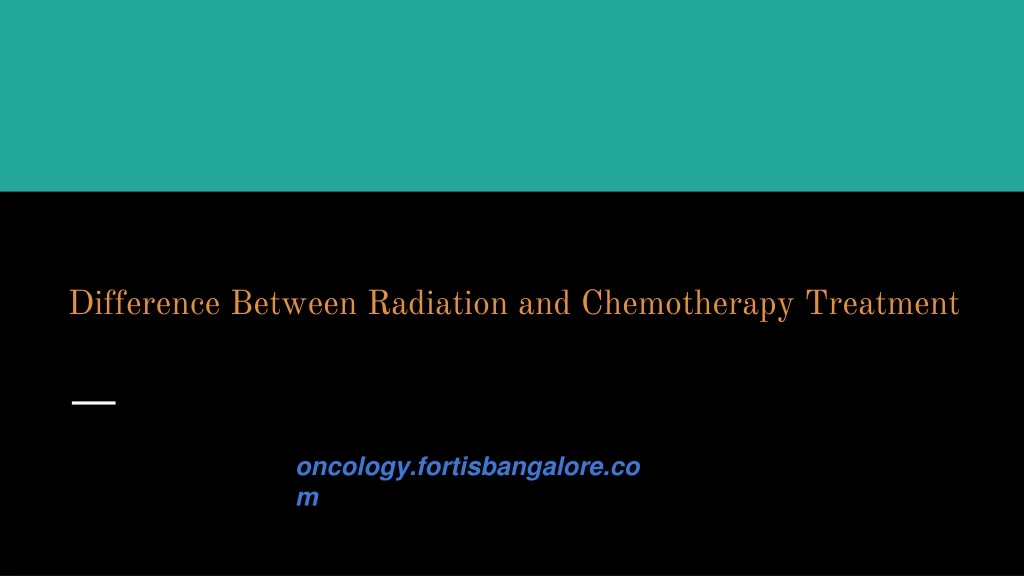 difference between radiation and chemotherapy treatment